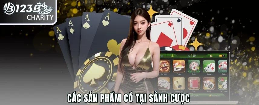 Các sản phẩm có tại sảnh cược