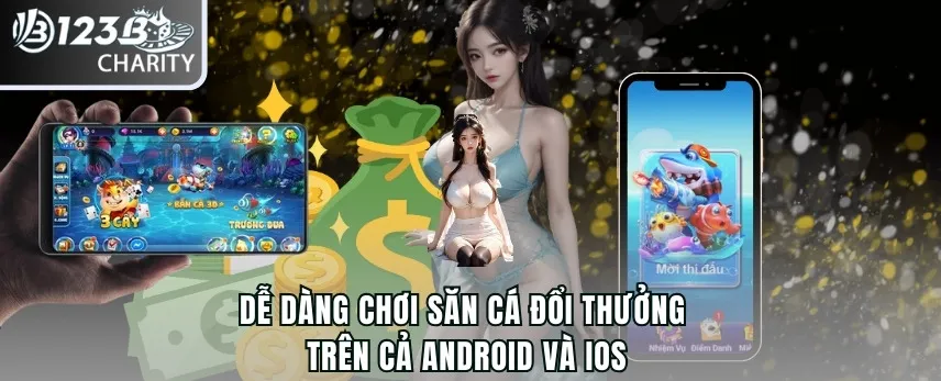 Dễ dàng chơi săn cá đổi thưởng trên cả Android và iOS