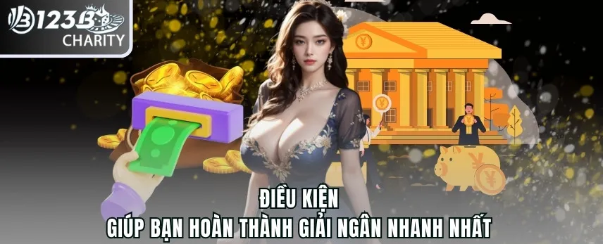 Điều kiện giúp bạn hoàn thành giải ngân nhanh nhất