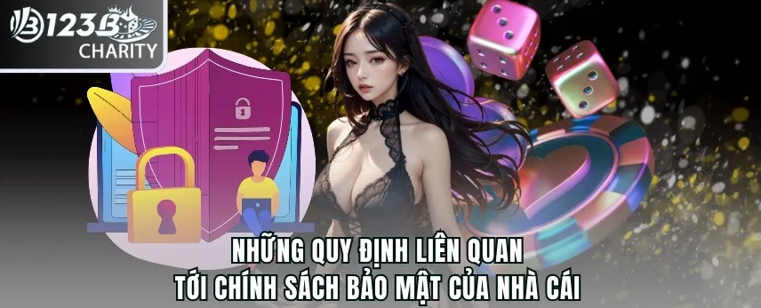 Những quy định liên quan tới chính sách bảo mật của nhà cái