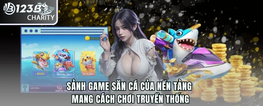 Sảnh game săn cá của nền tảng mang cách chơi truyền thống