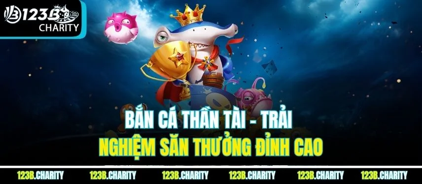 Bắn cá Thần Tài - Trải nghiệm săn thưởng cực đỉnh