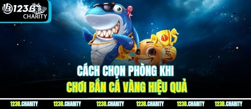 Cách chọn phòng khi chơi bắn cá vàng hiệu quả