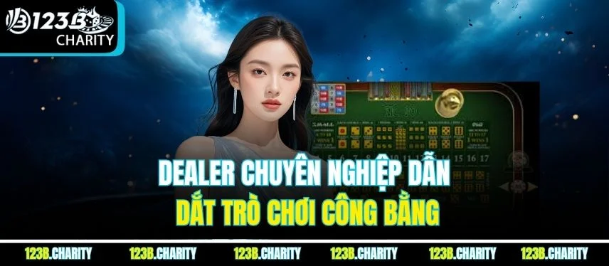 Dealer chuyên nghiệp dẫn dắt trò chơi công bằng