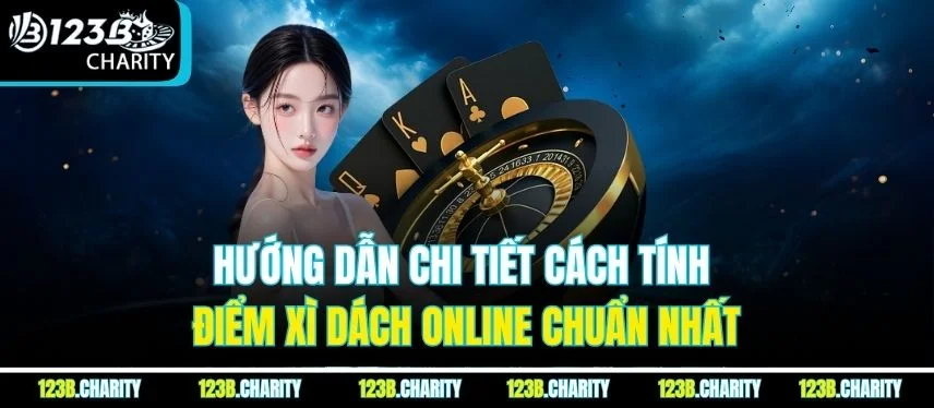 Hướng dẫn chi tiết cách tính điểm xì dách online chuẩn nhất