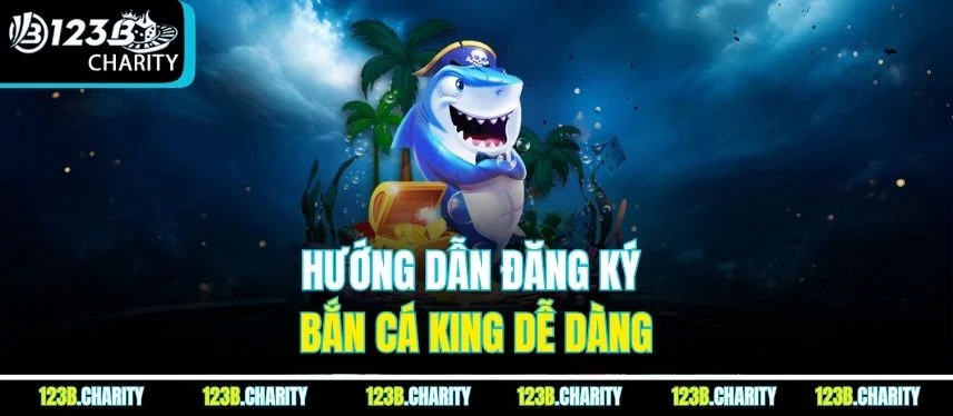 Hướng dẫn đăng ký bắn cá king dễ dàng