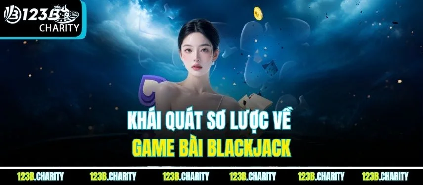 Khái quát sơ lược về game bài blackjack