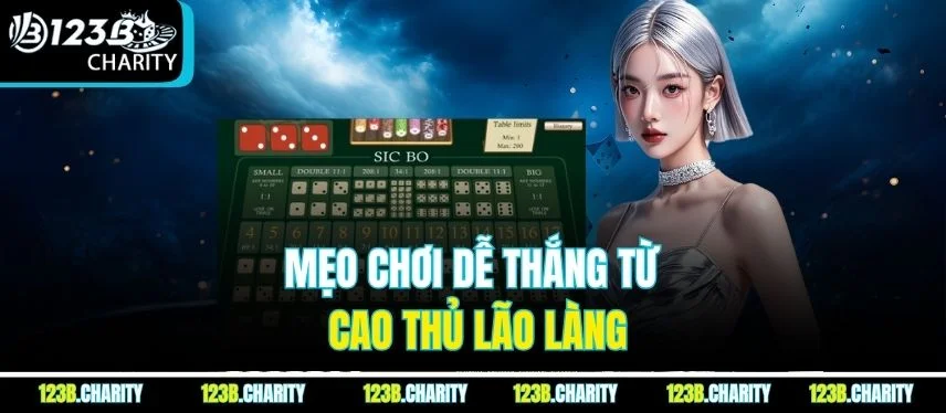 Mẹo chơi dễ thắng từ cao thủ lão làng
