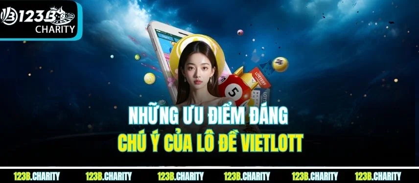 Những ưu điểm đáng chú ý của lô đề Vietlott