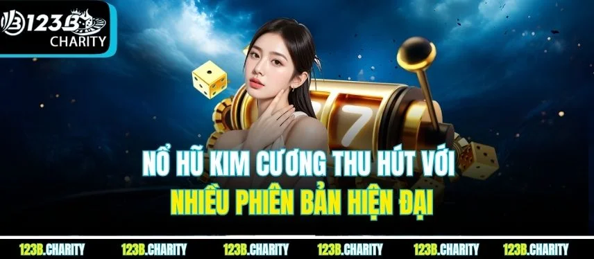 Nổ Hũ Kim Cương thu hút với nhiều phiên bản hiện đại