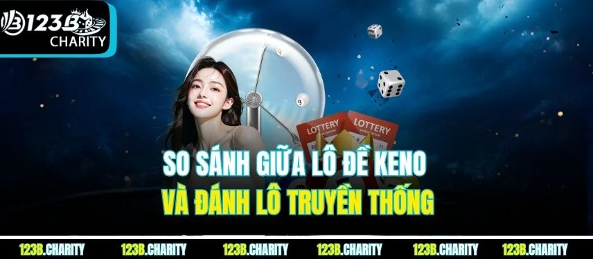 So sánh giữa lô đề Keno và đánh lô truyền thống
