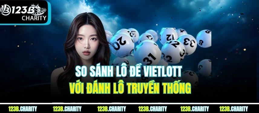 So sánh lô đề Vietlott với đánh lô truyền thống