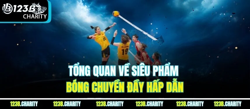 Tổng quan về siêu phẩm bóng chuyền đầy hấp dẫn