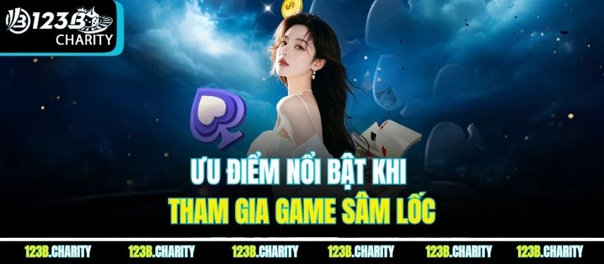 Ưu điểm nổi bật khi tham gia game Sâm Lốc