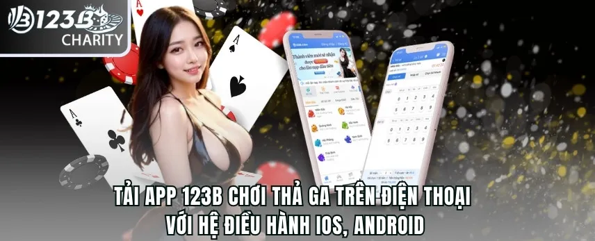Tải app 123B chơi thả ga trên điện thoại với hệ điều hành IOS, Android